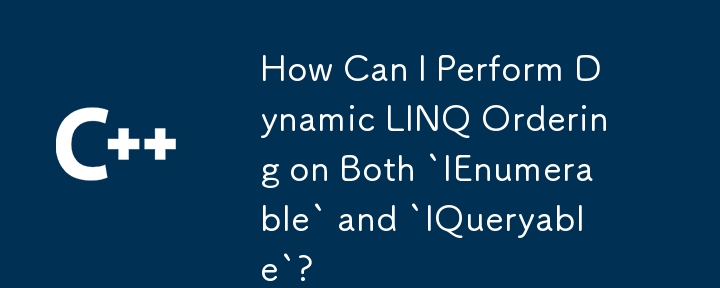 「ienumerable」と「iqueryable」の両方で動的linq順序を実行するにはどうすればよいですか？