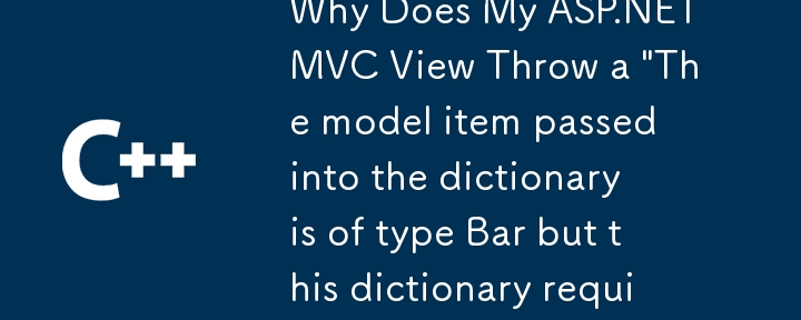 Why Does My ASP.NET MVC View Throw a 'The model item passed into the dictionary is of type Bar but this dictionary requires a model item of type Foo' Error?