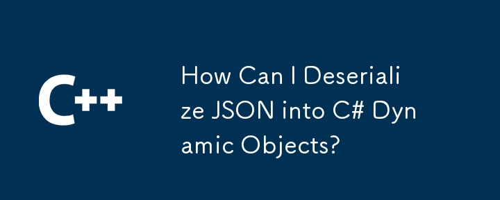 How Can I Deserialize JSON into C# Dynamic Objects?