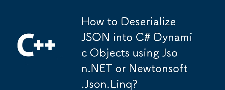 How to Deserialize JSON into C# Dynamic Objects using Json.NET or Newtonsoft.Json.Linq?