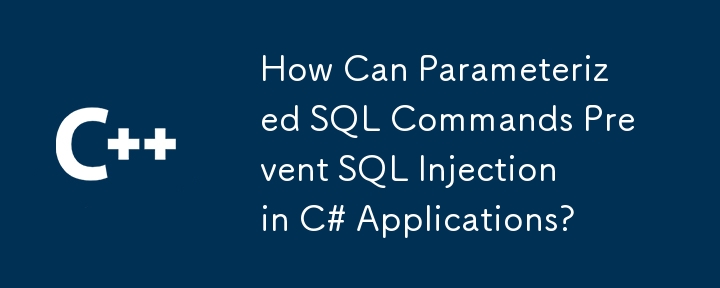 How Can Parameterized SQL Commands Prevent SQL Injection in C# Applications?