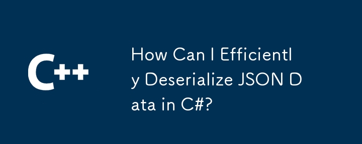 Wie kann ich JSON -Daten in C#effizient deserialisieren?
