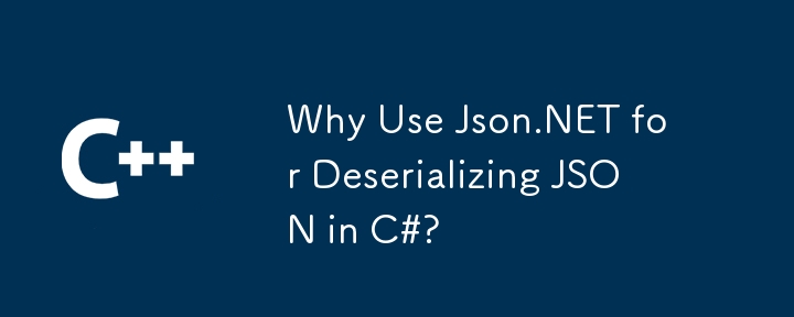 Warum JSON.net verwenden, um JSON in C#zu deserialisieren?