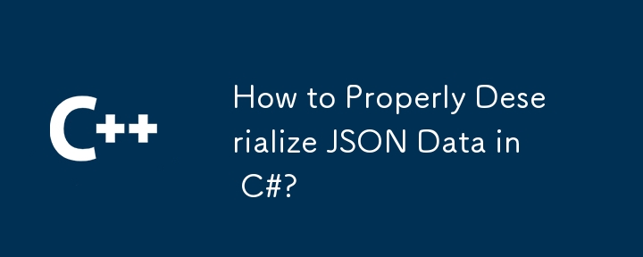 Wie kann ich JSON -Daten in C#richtig deverialisieren?