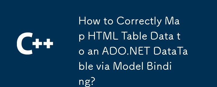 Comment mapper correctement les données de la table HTML à une données ADO.NET via la liaison du modèle?