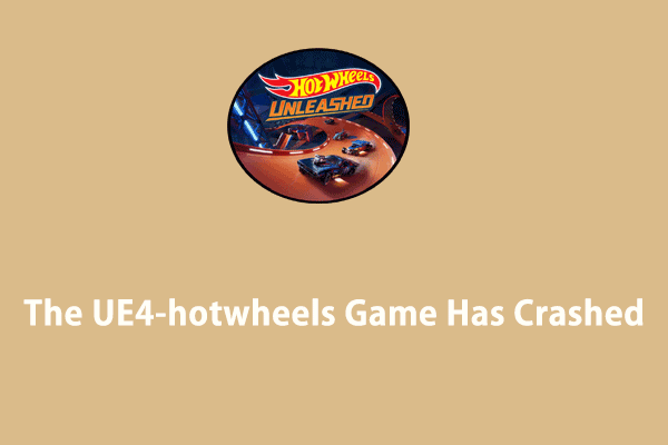 The UE4-hotwheels Game Has Crashed? Fix It in 6 Ways!