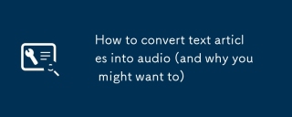 How to convert text articles into audio (and why you might want to)