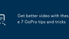 Get better video with these 7 GoPro tips and tricks