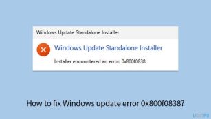 How to fix Windows update error 0x800f0838?