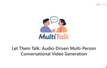 MultiTalk— 音频驱动的多人对话视频生成框架