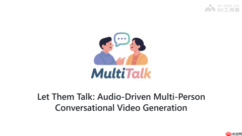 MultiTalk— 音频驱动的多人对话视频生成框架
