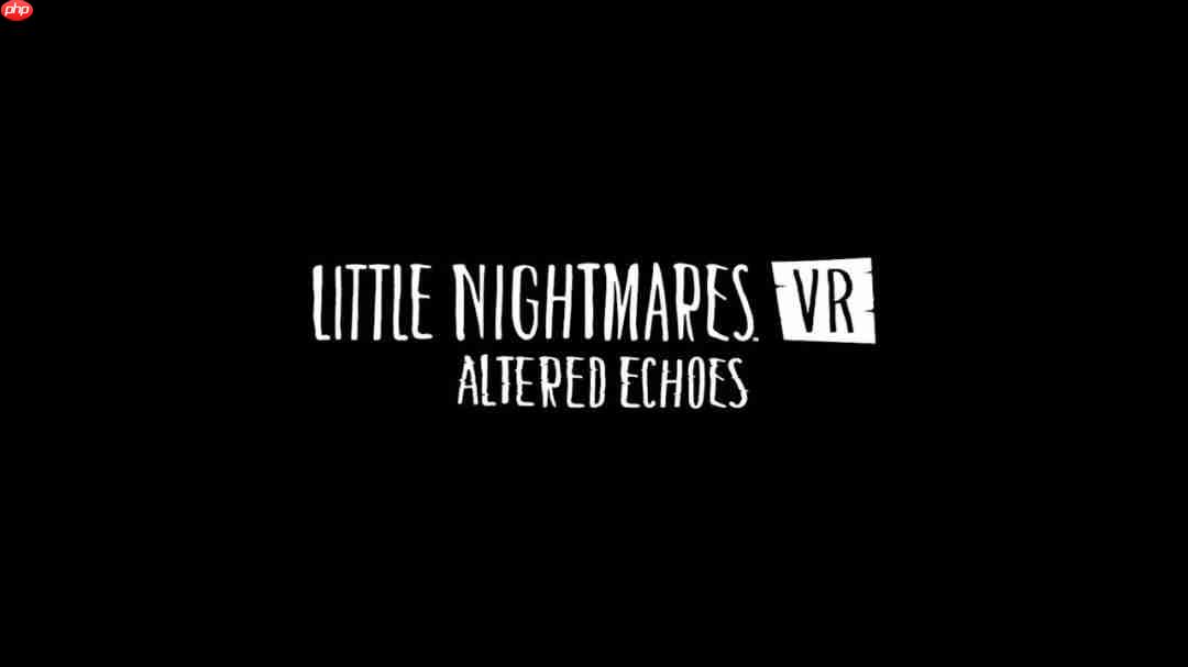 《小小梦魇 增强版》正式公布 官方透露VR衍生作