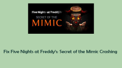 Correction de cinq nuits chez Freddy: Secret of the Mimic Crashing sur PC