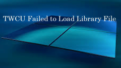 TWCU Failed to Load Library File on Windows? How to Fix It?