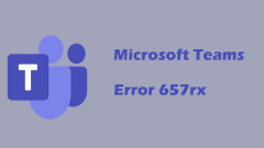 Proven Ways for Microsoft Teams Error 657rx in Windows 11/10