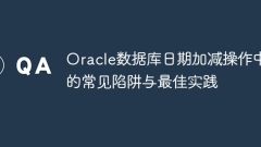 Common pitfalls and best practices in Oracle database date addition and subtraction operations