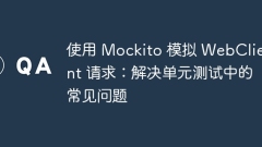 Mocking WebClient requests with Mockito: Solve FAQs in unit testing