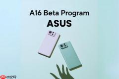 华硕启动 Android 16 Beta 测试 三款旗舰机型率先支持