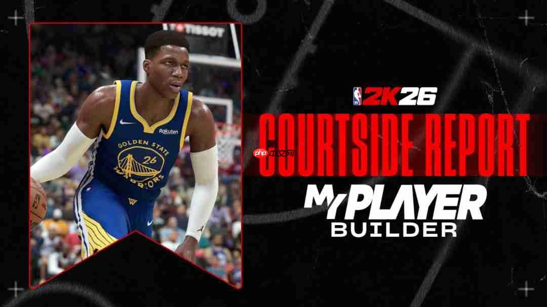 nba®2k26 myplayer 建模提供全新的动作包、球探报告和按徽章构建的定制化模式