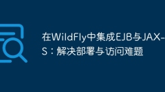 Integrating EJB and JAX-WS in WildFly: Solving deployment and access difficulties