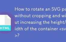 如何旋转SVG路径而不裁剪且不增加容器<svg>的高度/宽度?