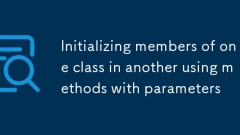 Initialisieren Sie die Mitglieder einer anderen Klasse in einer Klasse mit einer Methode mit Argumenten