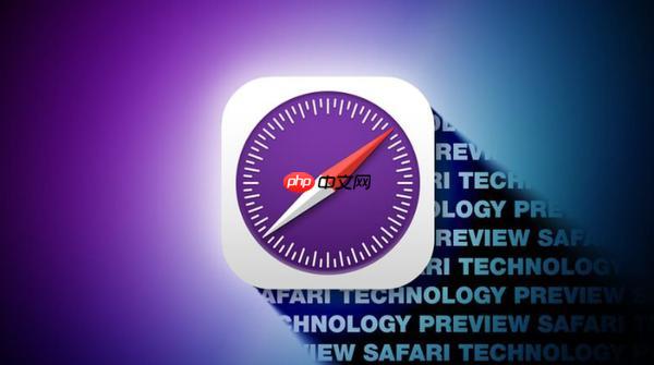 苹果发布 Safari 技术预览版 227 聚焦错误修复与性能优化