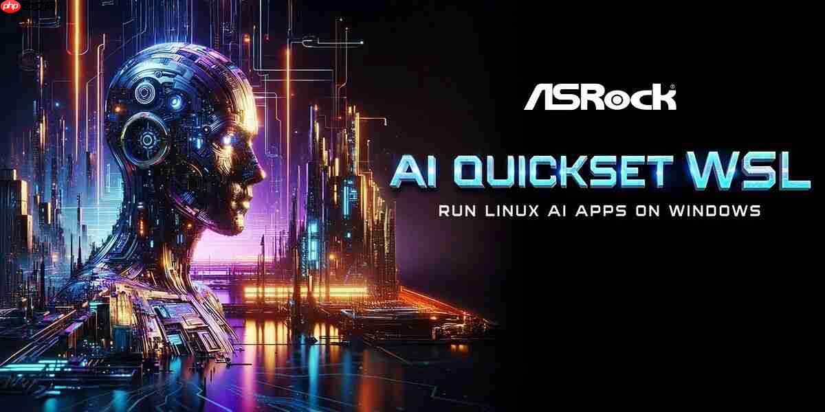 华擎发布 AI QuickSet WSL,在 Windows 下执行 Linux AI Apps