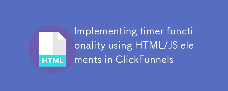 Implementierung der Timer -Funktionalit?t mithilfe von HTML/JS -Elementen in ClickFunnels