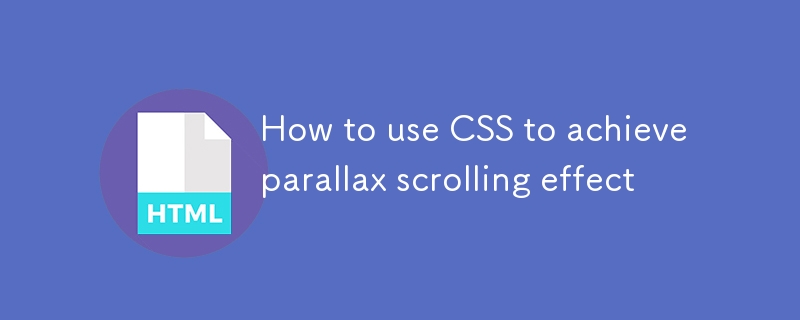 How to use CSS to achieve parallax scrolling effect