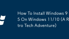 So installieren Sie Windows 95 unter Windows 11/10 (ein Retro -Tech -Abenteuer)
