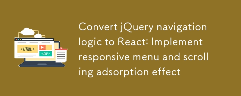 Convertir la logique de navigation JQuery en réaction: implémenter un menu réactif et un effet d'adsorption de défilement