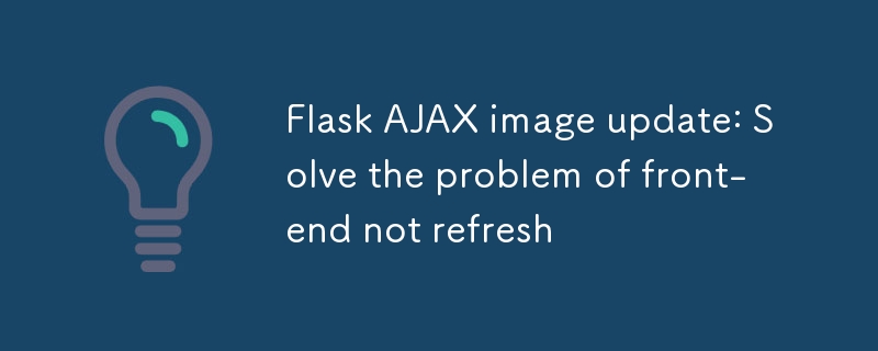 Mise à jour de l'image FLASK AJAX: Résolvez le problème de la fin avant de rafraîchir