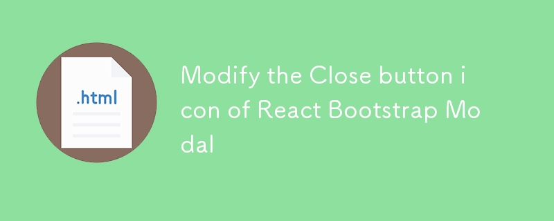 Ubah suai ikon butang Tutup REACT Bootstrap Modal