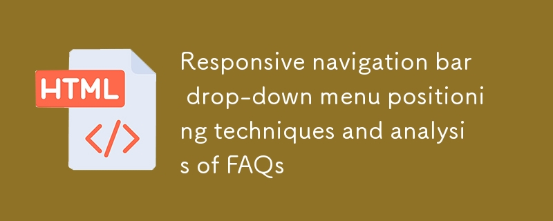 Responsive navigation bar drop-down menu positioning techniques and analysis of FAQs