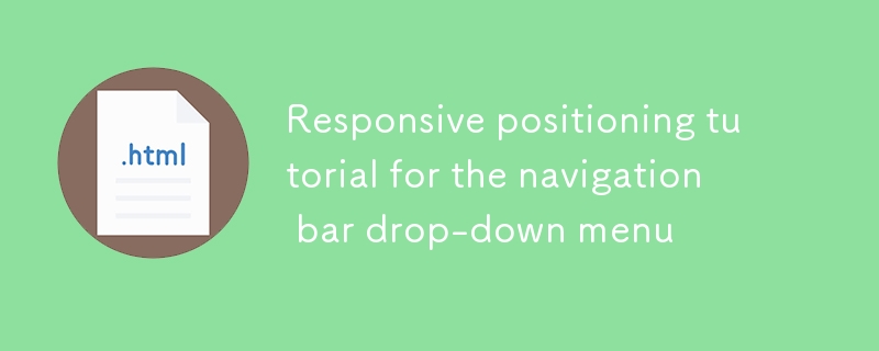 Responsive positioning tutorial for the navigation bar drop-down menu