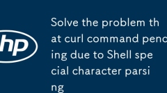 Résolvez le problème que la commande curl en attente en raison de l'analyse des caractères spéciaux de la coquille