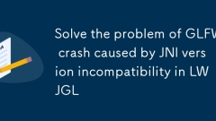 Résoudre le problème du crash de GLFW causé par une version JNI incompatible dans LWJGL