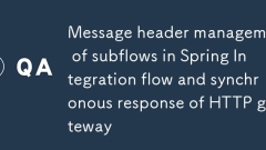 Gestion des en-têtes de message des sous-flux dans le flux Spring Integration et réponse synchrone de la passerelle HTTP