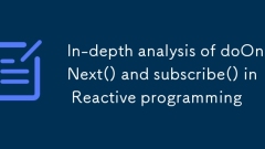Analyse approfondie de doOnNext() et Subscribe() en programmation réactive