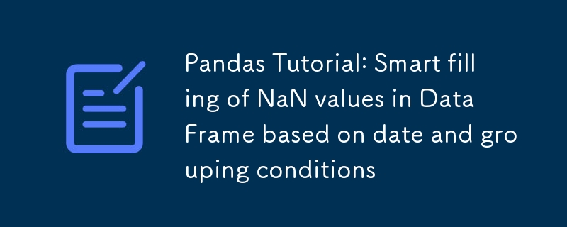 Tutoriel Pandas : Remplissage intelligent des valeurs NaN dans DataFrame en fonction de la date et des conditions de regroupement