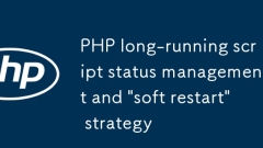 PHP-Langlauf-Skriptstatusverwaltung und „Soft-Restart'-Strategie