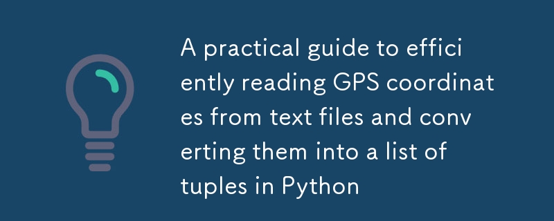 Panduan Praktikal untuk Membaca GPS dengan cekap dari fail teks dan menukarnya ke dalam senarai tuples di Python