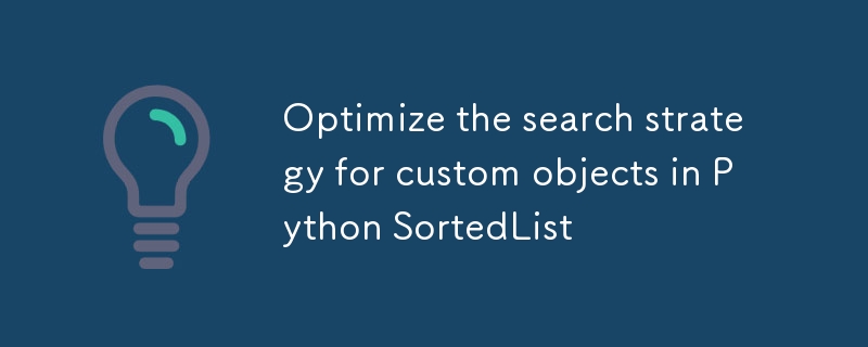 Mengoptimumkan strategi carian untuk objek tersuai dalam senarai sorted python