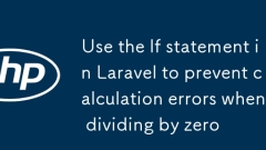 Verwenden Sie die If-Anweisung in Laravel, um Berechnungsfehler bei der Division durch Null zu verhindern