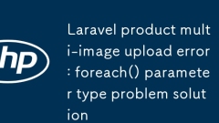 Fehler beim Hochladen mehrerer Bilder im Laravel-Produkt: Problemlösung für den Parametertyp foreach()