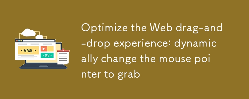 웹 드래그 앤 드롭 환경 최적화: 마우스 포인터를 동적으로 변경하여 잡기