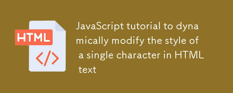 JavaScript-Tutorial zum dynamischen Ändern des Stils eines einzelnen Zeichens in HTML-Text