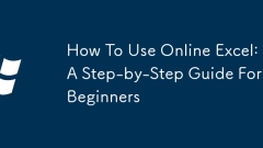 So verwenden Sie Online-Excel: Eine Schritt-für-Schritt-Anleitung für Anfänger