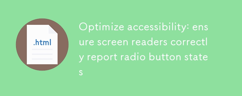 Mengoptimumkan Kebolehcapaian: Pastikan pembaca skrin melaporkan keadaan butang radio dengan betul